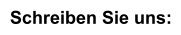 Schreiben Sie uns: