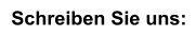 Schreiben Sie uns: